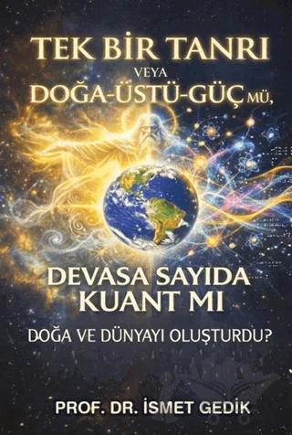 Tek Bir Tanrı veya Doğa-Üstü-Güç mü, Devasa Sayıda Kuant mı Doğa ve Dünyayı Oluşturdu?