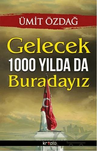Gelecek 1000 Yılda da Buradayız