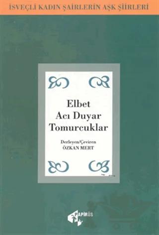 Elbet Acı Duyar Tomurcuklar İsveçli Kadın Şairlerin Aşk Şiirleri
