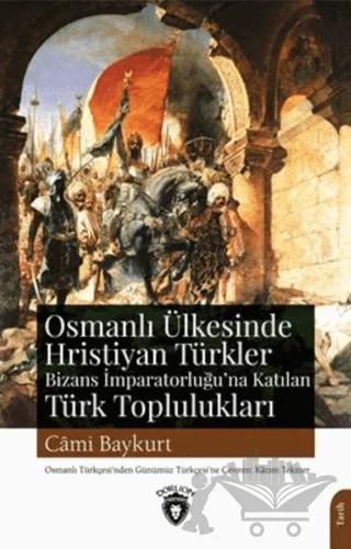 Osmanlı Ülkesinde Hristiyan Türkler Ve Bizans İmparatorluğuna Katılan Türk Toplulukları