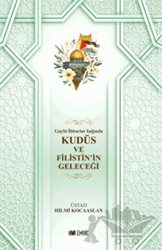 Gaybi İhbarlar Işığında Kudüs ve Filistin'in Geleceği