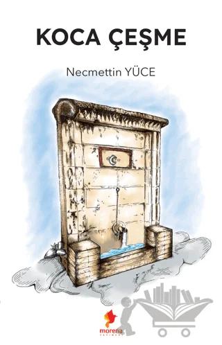 Koca Çeşme – Necmettin Yüce – Morena Yayınevi kitap kapağı