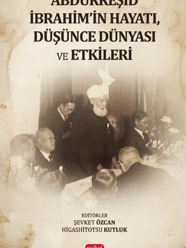 Abdürreşid İbrahim'in Hayatı, Düşünce Dünyası ve Etkileri