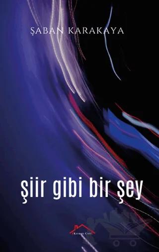 Şiir Gibi Bir Şey – Şaban Karakaya – Kırmızı Çatı Yayınları kitap kapağı