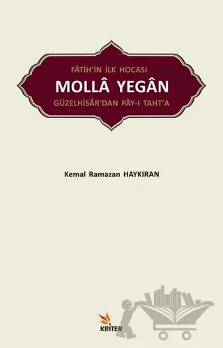 Fatih’in İlk Hocası Molla Yegan Güzelhisar’dan Pay-ı Taht’a