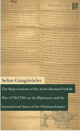 The Repercussions of the Austro-Russian-Turkish War (1736-1739) on the Diplomacy and the International Status of the Ottoman Empire