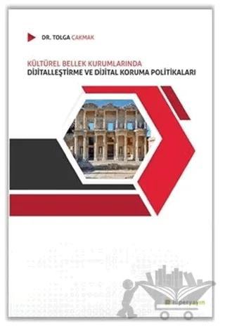 Kültürel Bellek Kurumlarında Dijitalleştirme ve Dijital Koruma Politikaları