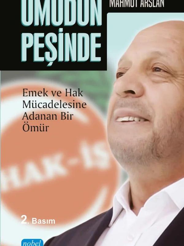 UMUDUN PEŞİNDE -Mahmut Arslan- Emek ve Hak Mücadelesine Adanan Bir Ömür