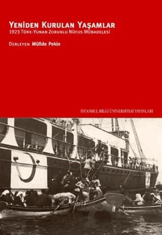 Yeniden Kurulan Yaşamlar 1923 Türk - Yunan Zorunlu Nüfus Mübadelesi