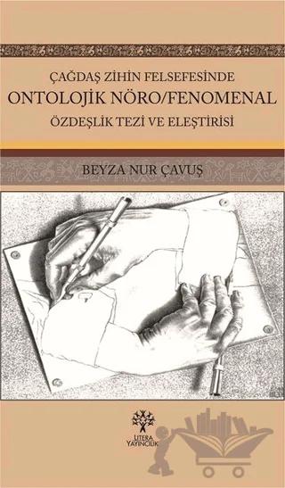 Çağdaş Zihin Felsefesinde Ontolojik Nöro/Fenomenal Özdeşlik Tezi ve Eleştirisi