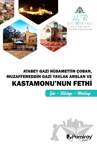 Atabey Gazi Hüsamettin Çoban Muzaffereddin Gazi Yavlak Arslan ve Kastamonu'nun Fethi