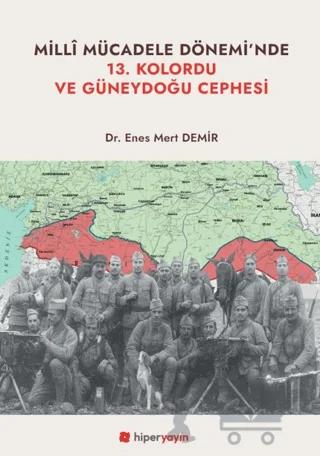 Milli Mücadele Dönemi’nde 13. Kolordu ve Güneydoğu Cephesi