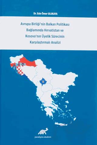 Avrupa Birliği'nin Balkan Politikası Bağlamında Hırvatistan ve Kosova'nın Üyelik Sürecinin Karşılaştırmalı Analizi