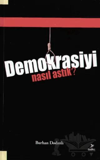 Demokrasiyi Nasıl Astık?