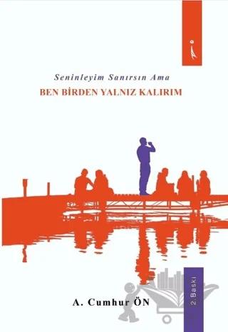 Seninleyim Sanırsın Ama Ben Birden Yalnız Kalırım