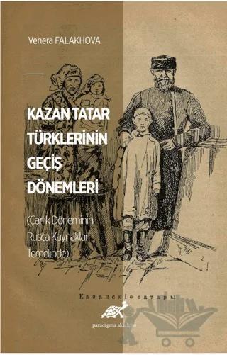 Kazan Tatar Türklerinin Geçiş Dönemleri (Çarlık Döneminin Rusça Kaynakları Temelinde)