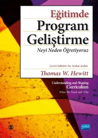 EĞİTİMDE PROGRAM GELİŞTİRME: Neyi Neden Öğretiyoruz / Understanding and Shaping Curriculum - What We Teach and Why