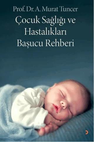 Çocuk Sağlığı ve Hastalıkları Başucu Rehberi