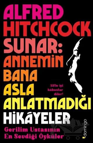 Alfred Hitchcock Sunar: Annemin Bana Asla Anlatmadığı Hikâyeler