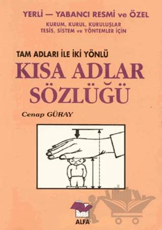 Yerli-Yabancı Resmi ve Özel Kurum, Kurul, Kuruluşlar, Tesis, Sistem ve Yöntemler İçin Tam Adları ile İki Yönlü Kısa Adlar Sözlüğü
