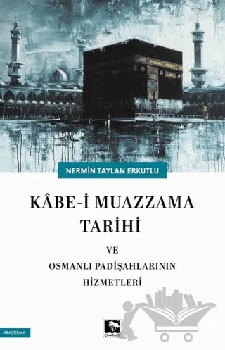Kabe-i Muazzama Tarihi ve Osmanlı Padişahlarının Hizmetleri
