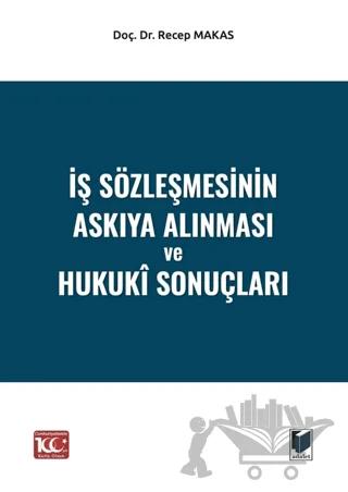 İş Sözleşmesinin Askıya Alınması ve Hukukî Sonuçları