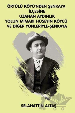 Örtülü Köyü'nden Şenkaya İlçesine Uzanan Aydınlık Yolun Mimarı Hüseyin Köycü ve Diğer Yönleriyle Eğitim ve Bilim Pınarı Şenkaya