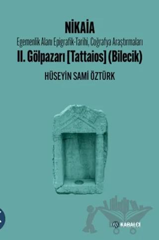 Nikaia: emenlik Alanı Epigrafik-Tarihi, Coğrafya Araştırmaları II. Gölpazarı (Tattaios) (Bilecik)