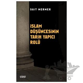 İslam Düşüncesinin Tarih Yapıcı Rolü