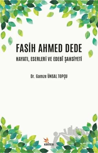 Fasih Ahmed Dede Hayatı, Eserleri ve Edebi Şahsiyeti