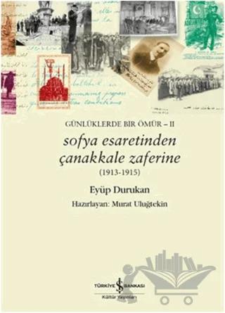 Günlüklerde Bir Ömür 2 - Sofya Esaretinden Çanakkale Zaferine (1913-1915)