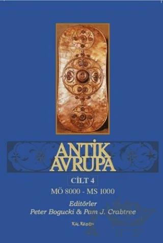 Antik Avrupa Cilt 4 – Pam J. Crabtree, Peter Bogucki – Kalkedon Yayıncılık kitap kapağı