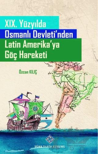 19. Yüzyılda Osmanlı Devleti'nden Latin Amerika'ya Göç Hareketi