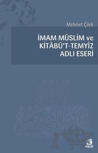 İmam Müslim ve Kitabü’t - Temyiz Adlı Eseri