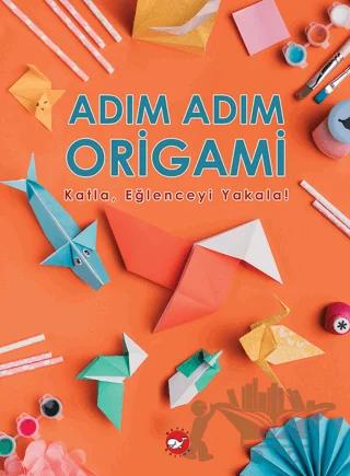 Adım Adım Origami Katla, Eğlenceyi Yakala!