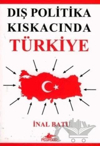 Dış Politika Kıskacında Türkiye – İnal Batu – Pegasus Yayınları kitap kapağı