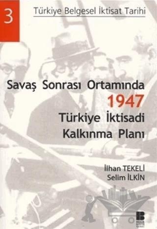 Savaş Sonrası Ortamında 1947 Türkiye İktisadi Kalkınma Planı