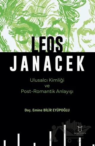 Leos Janacek Ulusalcı Kimliği ve Post-Romantik Anlayışı