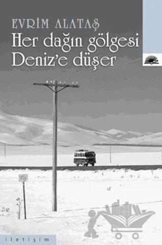 Her Dağın Gölgesi Deniz’e Düşer