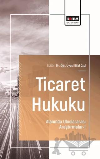 Ticaret Hukuku Alanında Uluslararası Araştırmalar - I