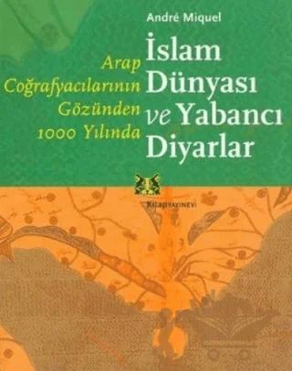 Arap Coğrafyacılarının Gözünden 1000 Yılında İslam Dünyası ve Yabancı Diyarlar