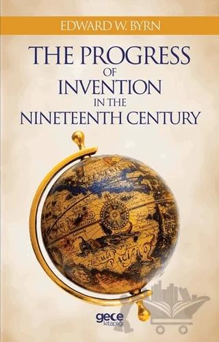 The Progress Of Invention In The Nineteenth Century