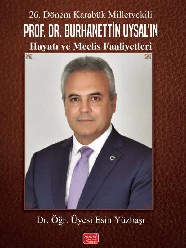 26. Dönem Karabük Milletvekili Prof.Dr. Burhanettin Uysal’ın Hayatı ve Meclis Faaliyetleri