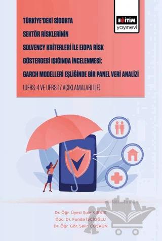 Türkiye’deki Sigorta Sektör Risklerinin Solvency Kriterleri İle Eiopa Risk Göstergesi Işığında İncelenmesi: Garch Modelleri Eşliğinde Bir Panel Veri Analizi