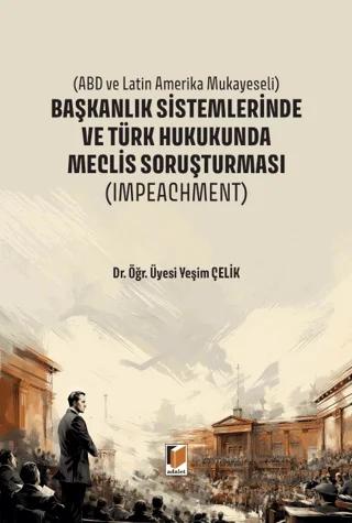 Başkanlık Sistemlerinde ve Türk Hukukunda Meclis Soruşturması