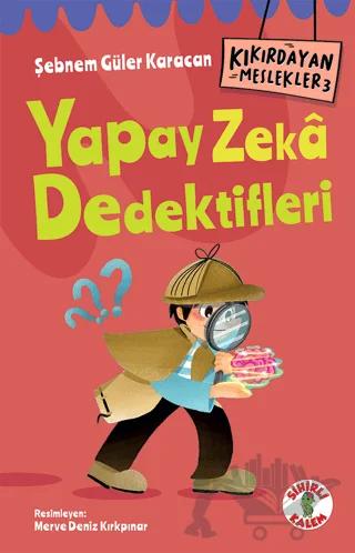 Kıkırdayan Meslekler 3 – Yapay Zeka Dedektifleri – Şebnem Güler Karacan – Sihirli Kalem kitap kapağı