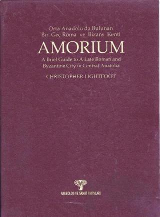 Amorium Orta Anadolu'da Bulunan Bir Geç Roma ve Bizans Kenti