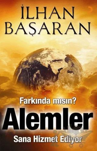 Farkında mısın? Alemler Sana Hizmet Ediyor
