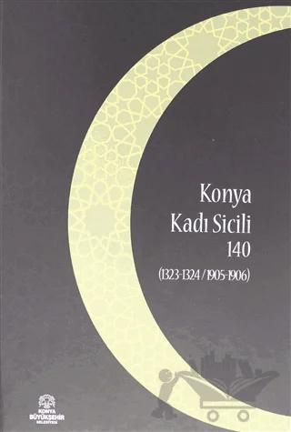 Konya Kadı Sicili 140 – İsmail Bilgili – Konya Büyükşehir Belediyesi Kültür A.Ş. Yayınları kitap kapağı