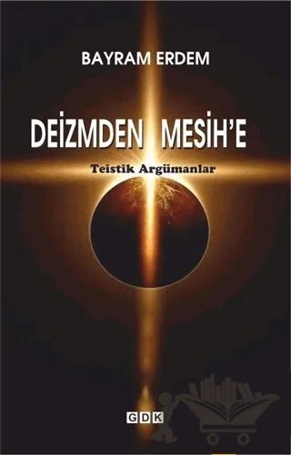 Deizmden Mesih’e - Teistik Argümanlar